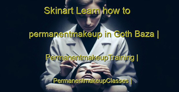 Skinart Learn how to permanentmakeup in Goth Baza | PermanentmakeupTraining | PermanentmakeupClasses | SkinartTraining-Pakistan